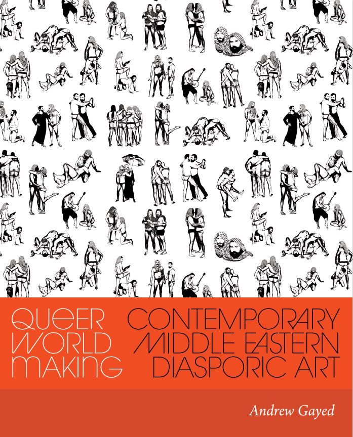 A photo of the cover of Andrew Gayed's book titled "Queer World Making: Contemporary Middle Eastern Diasporic Art"